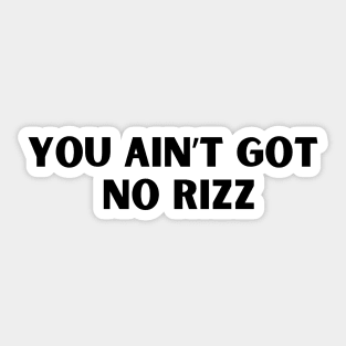 You ain't got no rizz funny Rizz meme Sticker